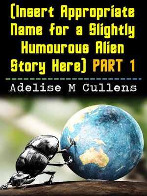 cover image of (Insert Appropriate Name for a Slightly Humourous Alien Story Here) Part 1